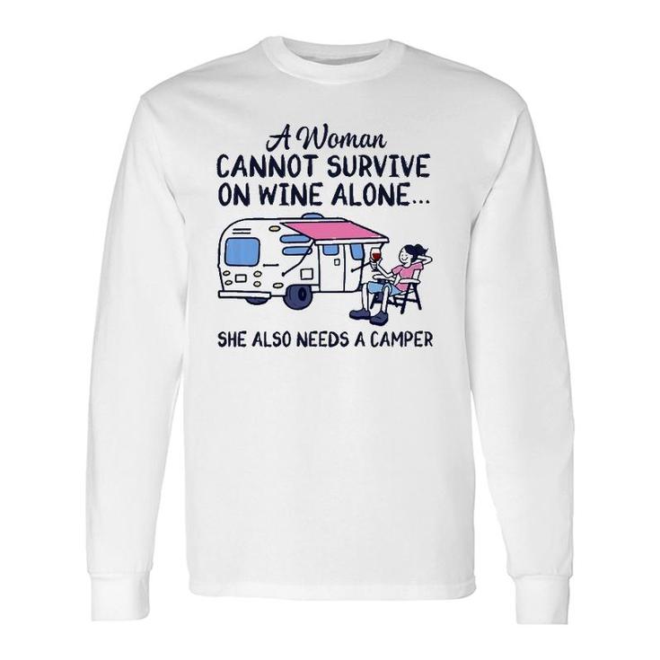 A Woman Cannot Survive On Wine Alone She Also Needs A Camper Long Sleeve T-Shirt