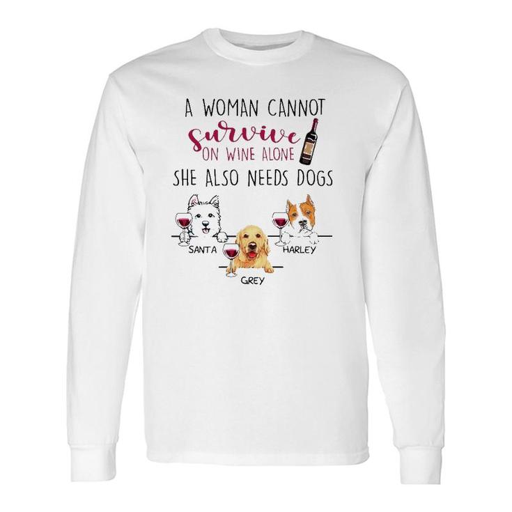 A Woman Cannot Survive On Wine Alone She Also Needs Dogs Santa Harley Grey Dog Name Long Sleeve T-Shirt