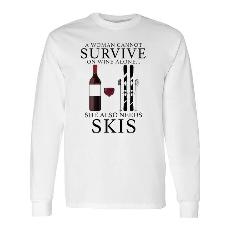 A Woman Cannot Survive On Wine Alone She Also Needs Skis Long Sleeve T-Shirt
