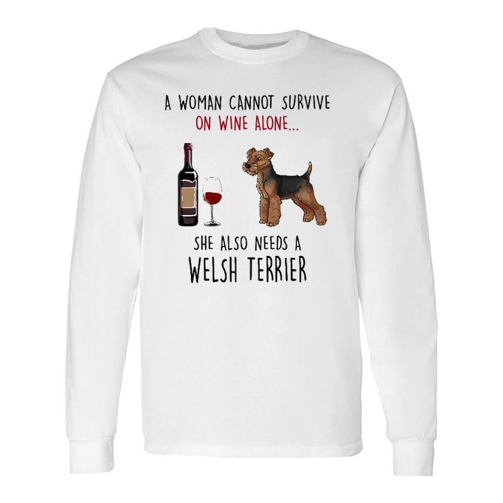 A Woman Cannot Survive On Wine Alone Welsh Terrier Long Sleeve T-Shirt