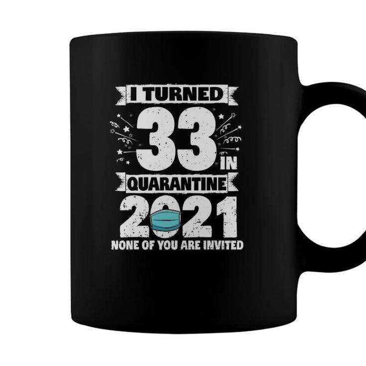 33 Years Old 33Rd Birthday I Turned 33 In Quarantine 2021 Ver2 Coffee Mug