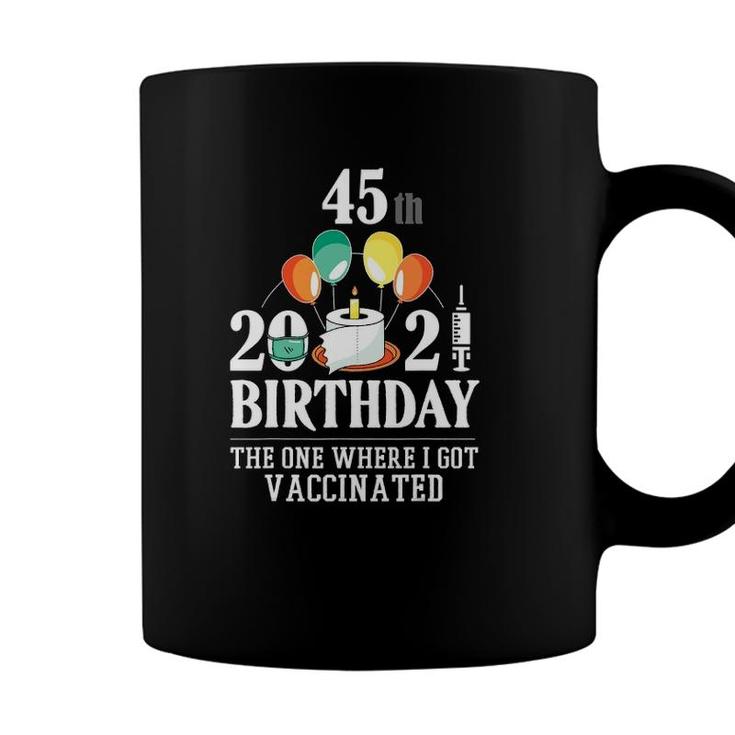 45Th Bday Gifts 45 Years Old Happy Birthday Gift Vaccinated Coffee Mug