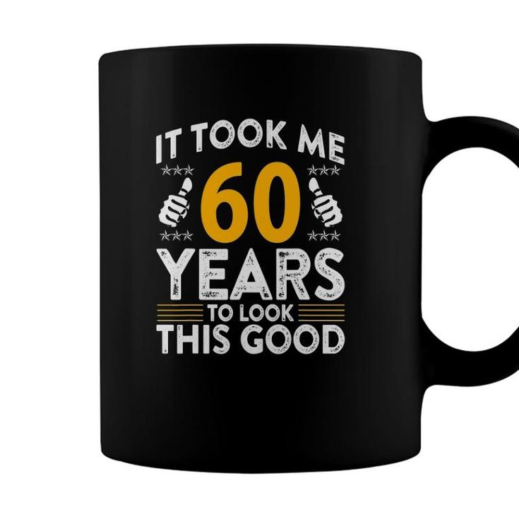 60Th Birthday It Tee Took Me 60 Years Good Funny 60 Years Old Coffee Mug