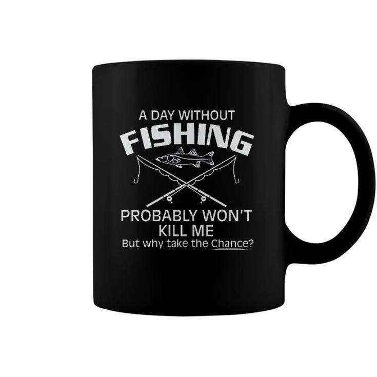 A Day Without Fishing But Why Take The Chance 2022 Trend Coffee Mug