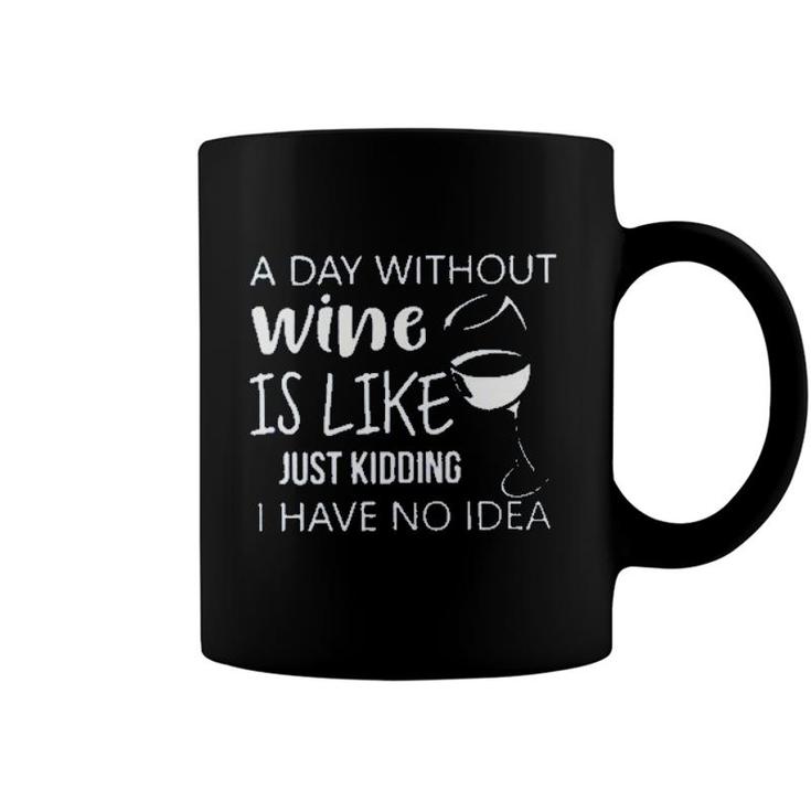 A Day Without Wine Is Like Just Kidding Enjoyable Gift 2022 Coffee Mug
