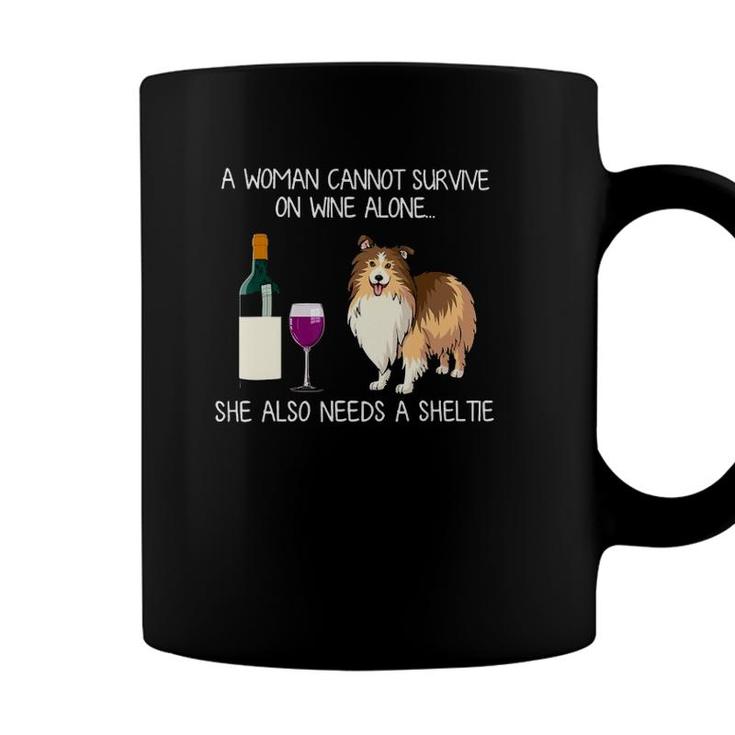 A Woman Cannot Survive On Wine Alone She Also Need A Sheltie Coffee Mug
