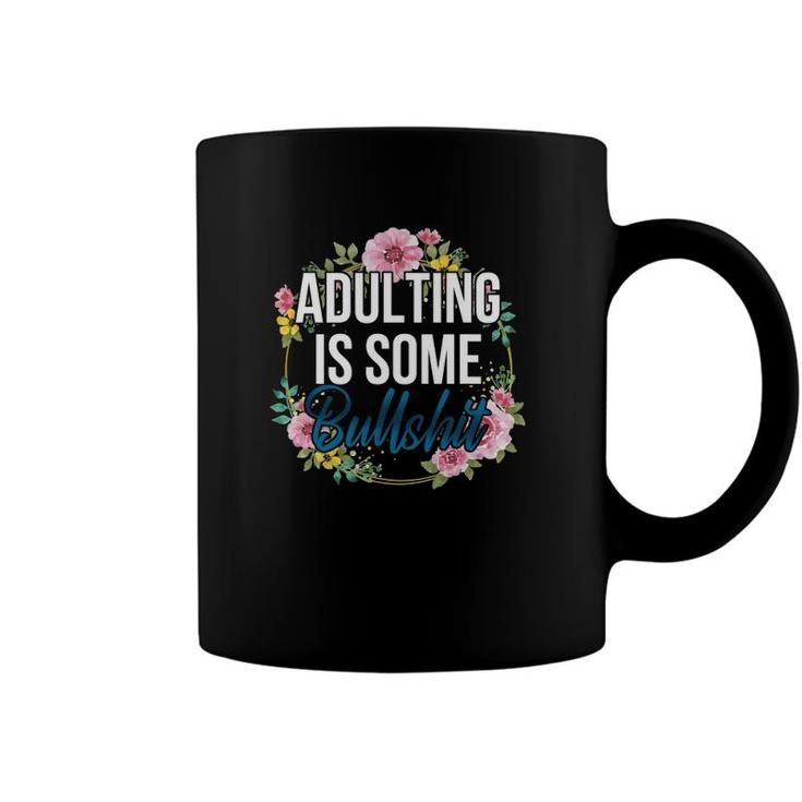 Adulting Is Some Bullshit Floral Coffee Mug