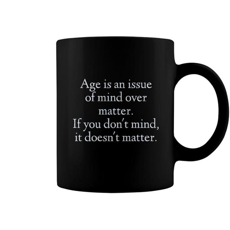 Age Is An Issue Of Mind Over Matter 2022 Trend Coffee Mug