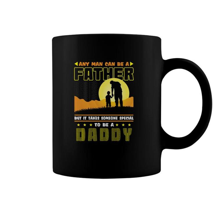 Any Man Can Be A Father But It Takes Someone Special To Be A Daddy V2 Coffee Mug