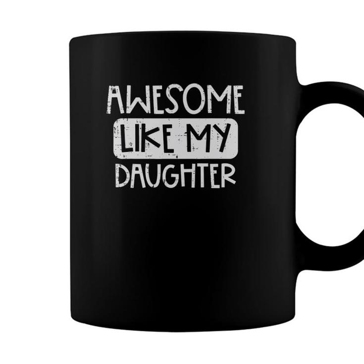 Awesome Like My Daughter Mothers Day Fathers Day Mom Dad Coffee Mug