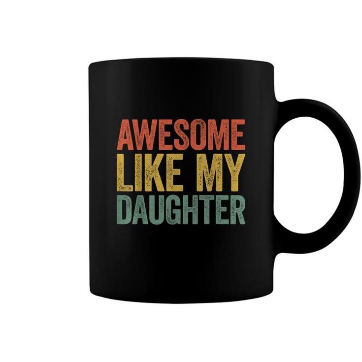 Awesome Like My Daughter  Parents Day   Coffee Mug