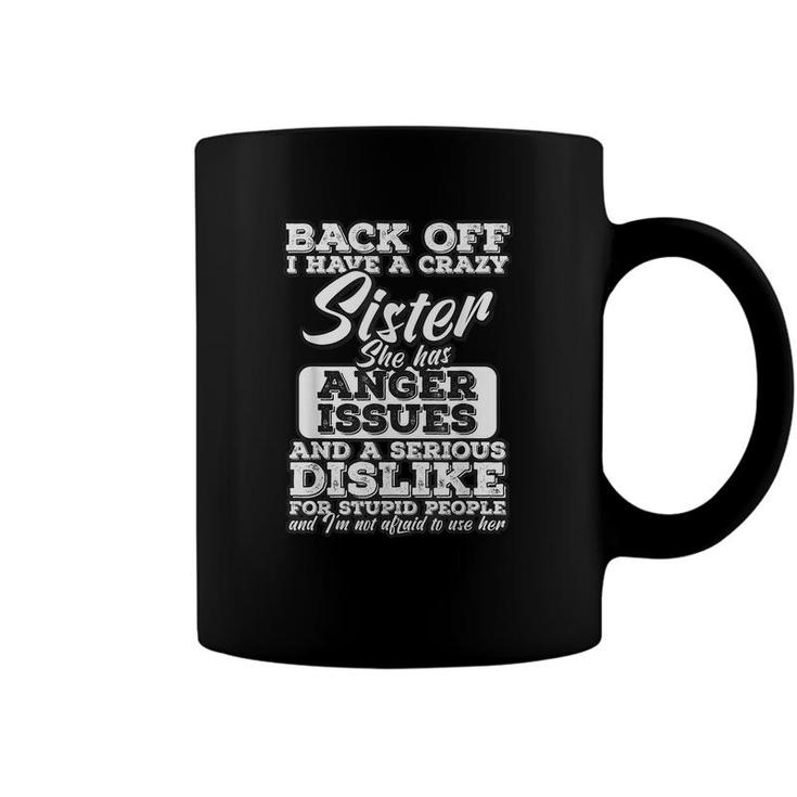 Back Off I Have A Crazy Sister - Funny Family Humor Gift  Coffee Mug