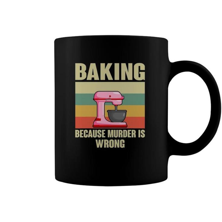 Baking Because Murder Is Wrong Funny Baker Coffee Mug