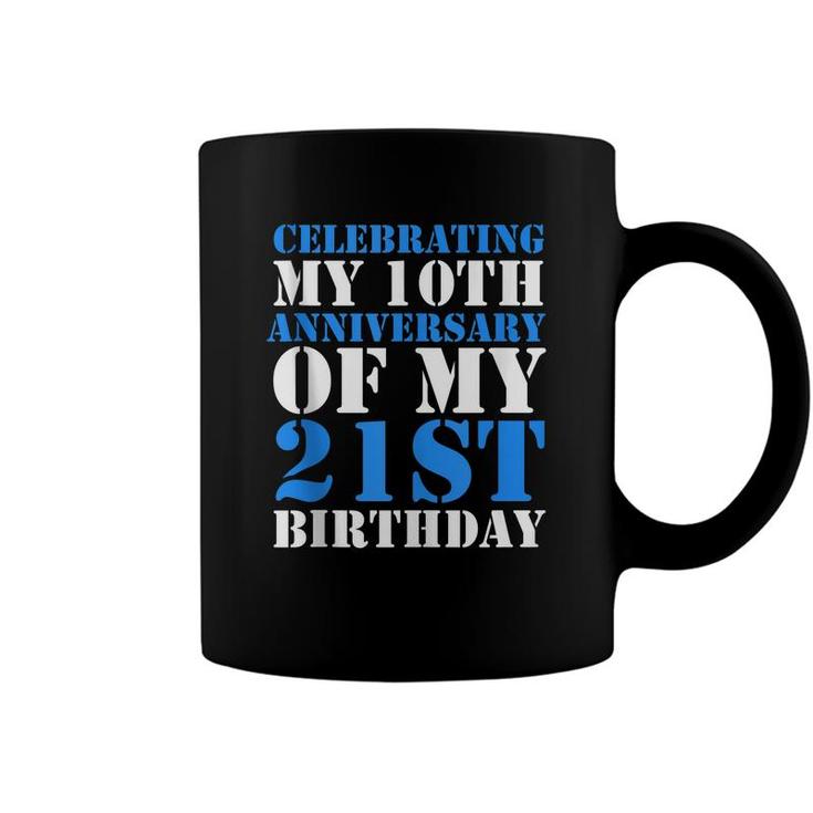 Bday Celebrating My 10Th Anniversary Of My 21St Birthday   Coffee Mug