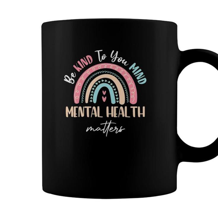 Be Kind To Your Mind Mental Health Matters Awareness Rainbow Coffee Mug ...