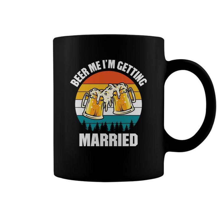 Beer Im Getting Married Funny Quote Beer Lovers Gifts Coffee Mug