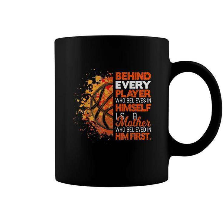 Behind Every Player Is A Mom Who Believes Basketball Mom  Coffee Mug