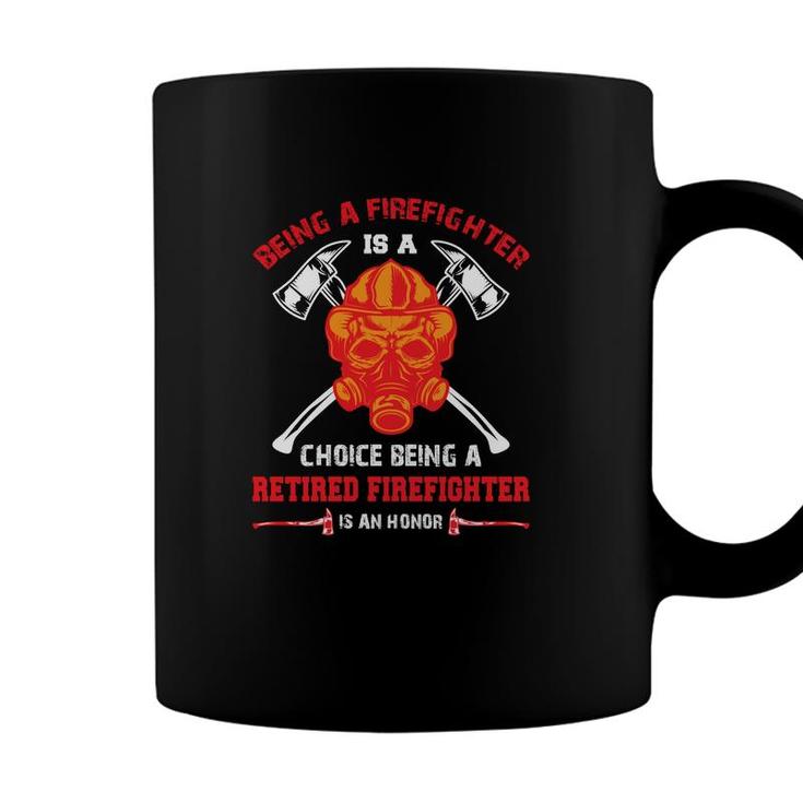 Being A Firefighter Choice Being A Retired Firefighter Coffee Mug
