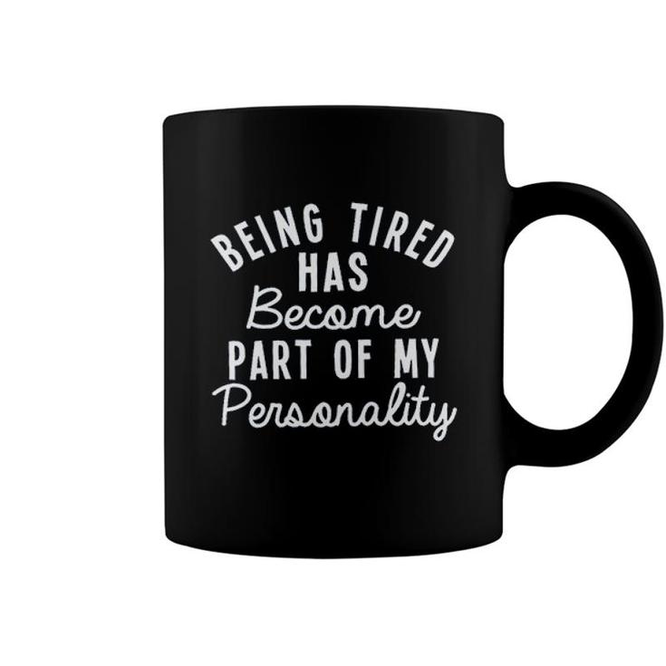 Being Tired Has Become Part Of My Personality 2022 Trend Coffee Mug