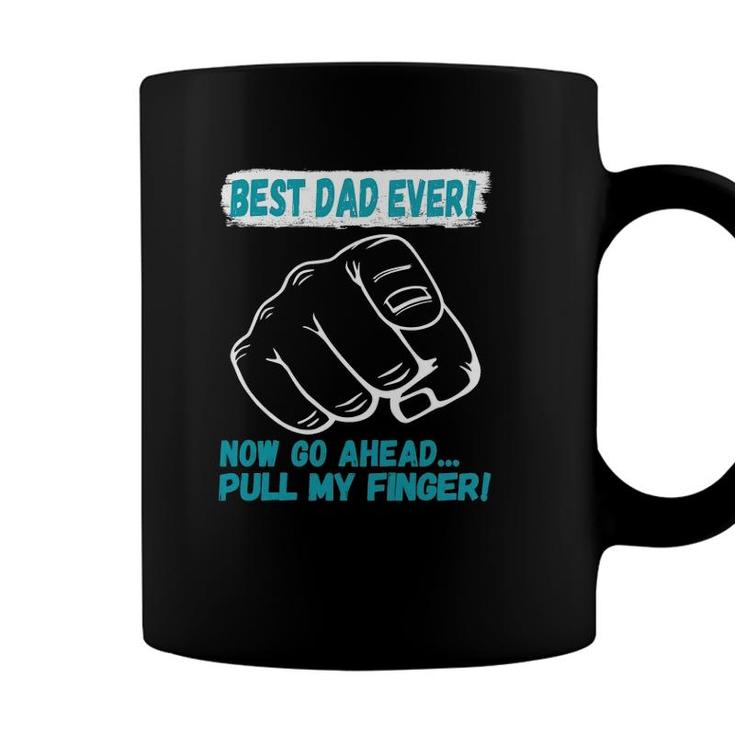 Best Dad Ever Now Go Ahead Pull My Finger Best Father Ever Coffee Mug