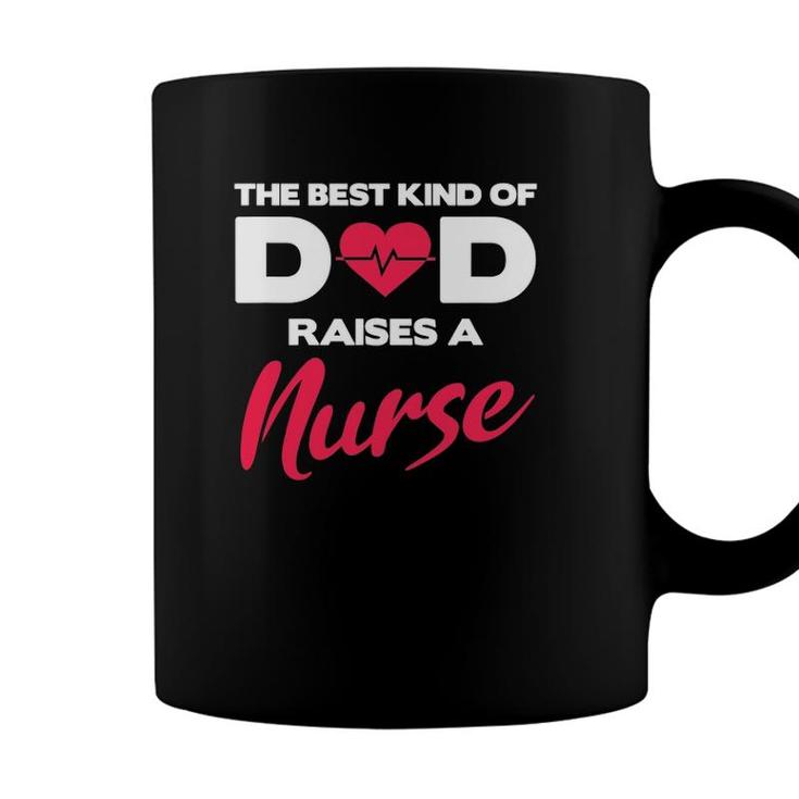 Best Kind Of Dad Raises A Nurse Proud Nursing Father Coffee Mug