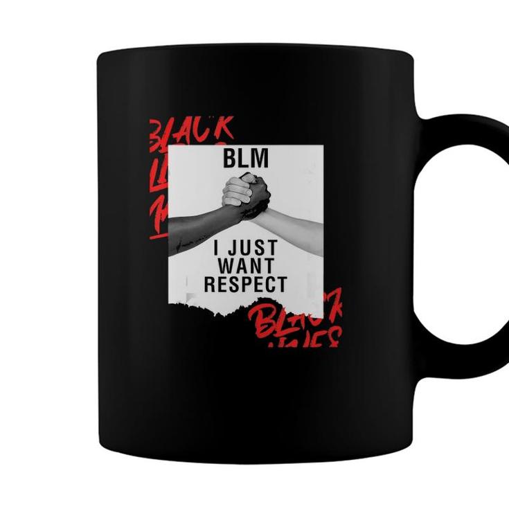 Blm I Just Want Respect Black Lives Matter  Coffee Mug