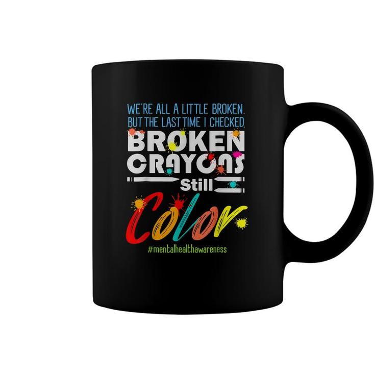 Broken Crayons Still Color Mental Health Awareness Supporter  Coffee Mug