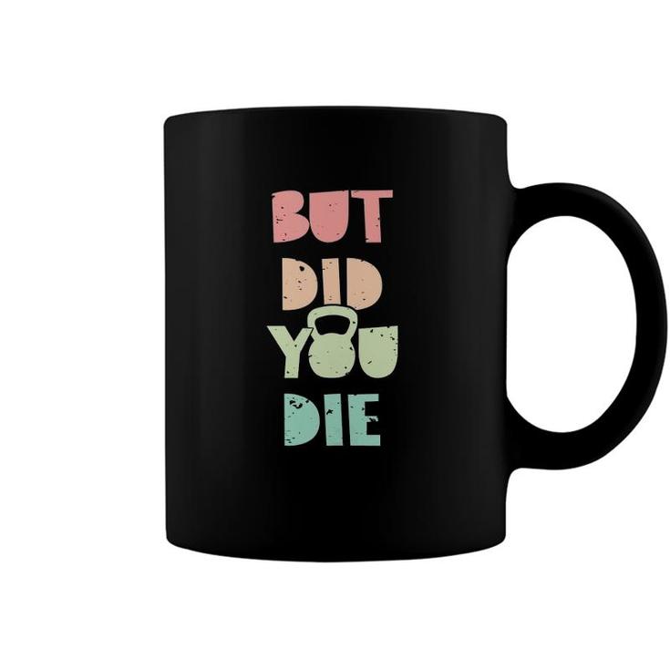 But Did You Die Kettlebell Training  Coffee Mug