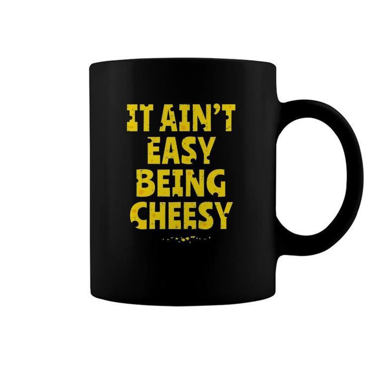 Cheesy Gift - Funny It Aint Easy Being Cheesy Coffee Mug