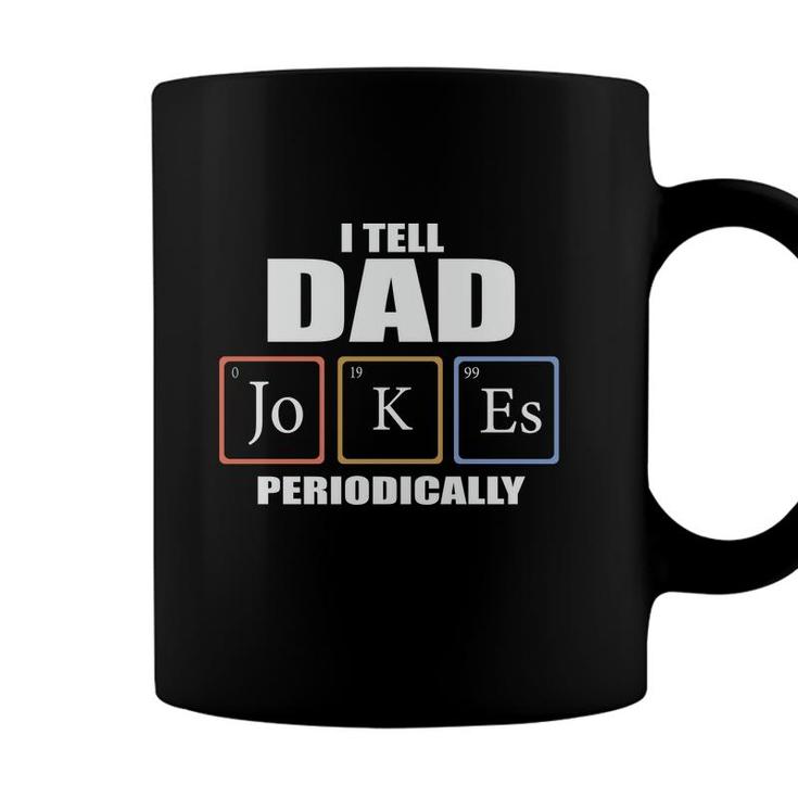 Chemistry Tell Dad Jokes Periodically Funny Gift Fathers Day Coffee Mug