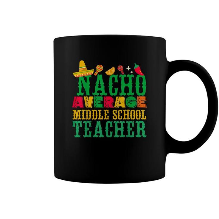 Cinco De Mayo Nacho Average Middle School Teacher Funny  Coffee Mug