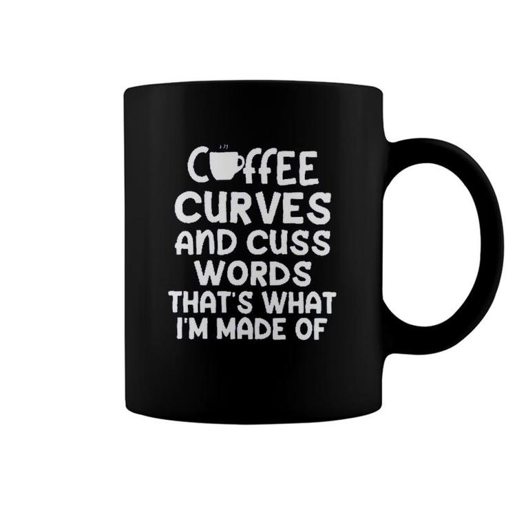Coffee Curves & Cuss Words Thats What I Am Made Of Funny Sarcastic Coffee Mug