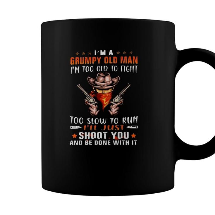 Cowboy With Guns Im A Grumpy Old Man Im Too Old To Fight To Slow To Run Ill Just Shoot You And Be Done With It Coffee Mug