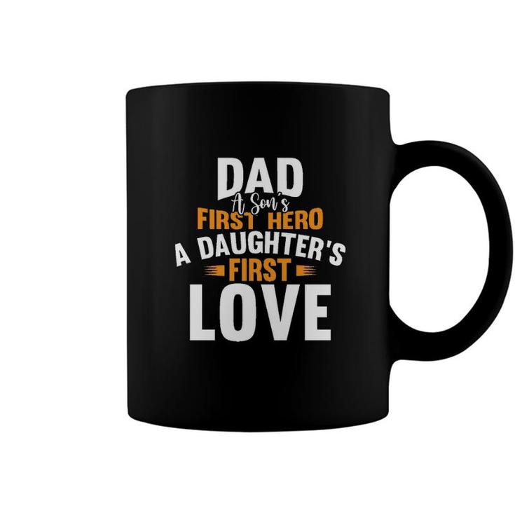 Dad A Sons First Hero A Daughters First Love 2022 Trend Coffee Mug