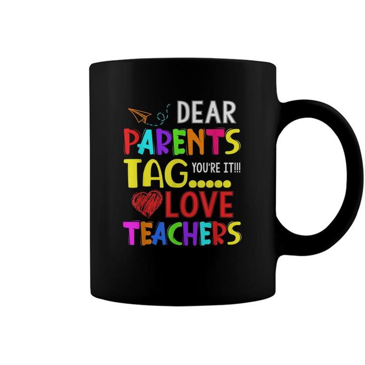 Dear Parents Tag Youre It Love Teacher Funny Coffee Mug