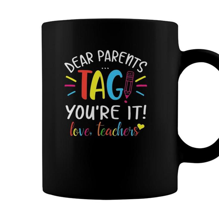 Dear Parents Tag Youre It Love Teachers First Day Of School Coffee Mug