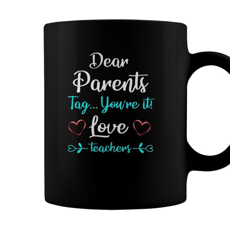 Dear Parents Tag Youre It Love Teachers Funnygift Coffee Mug