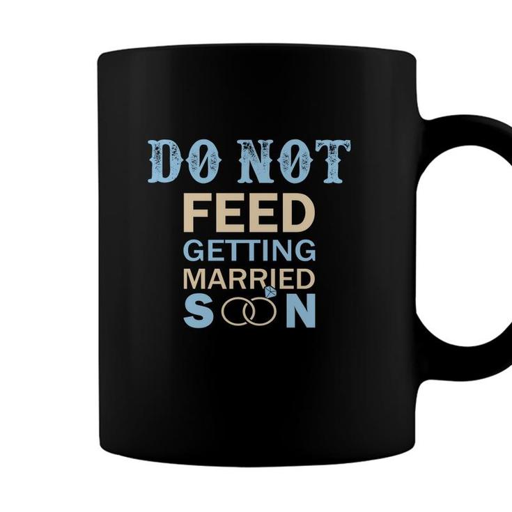 Do Not Feed The Bride Getting Married Great Coffee Mug