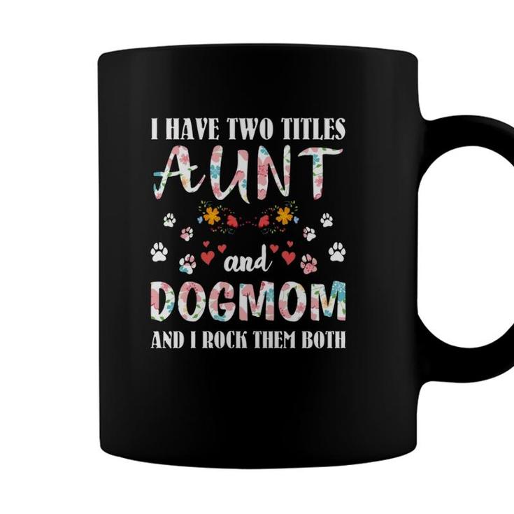 Dog Lovers I Have Two Titles Aunt And Dog Mom Funny Dogs Coffee Mug