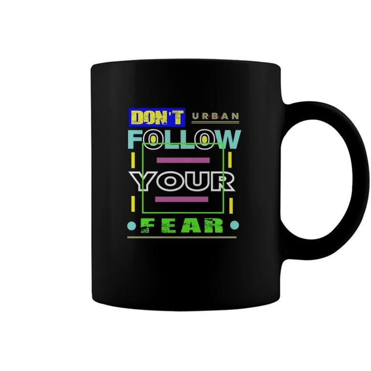 Dont Follow Your Fear Urban Style Coffee Mug