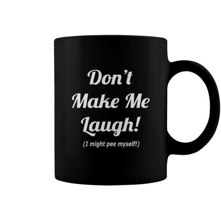 Dont Make Me Laugh Funny Meme Coffee Mug