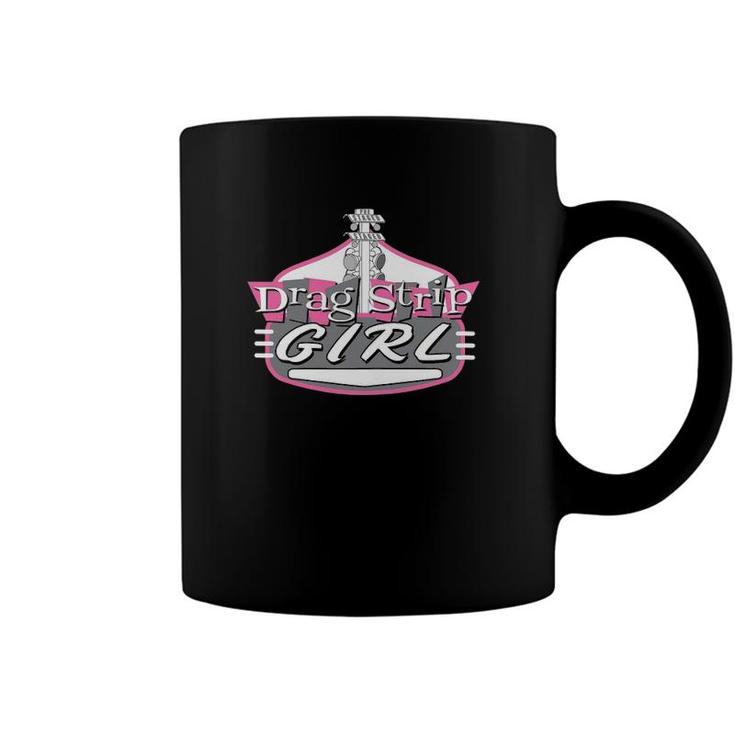 Drag Strip Girl - Ladies And Youth Drag Racing Apparel Coffee Mug