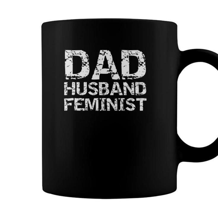 Feminist Dad Quote Fathers Day Gift Dad Husband Feminist  Coffee Mug