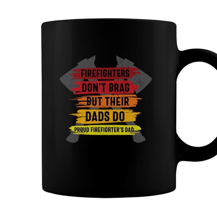 Firefighter Dont Brag But Their Dads Do Proud Firefighters Dad Coffee Mug