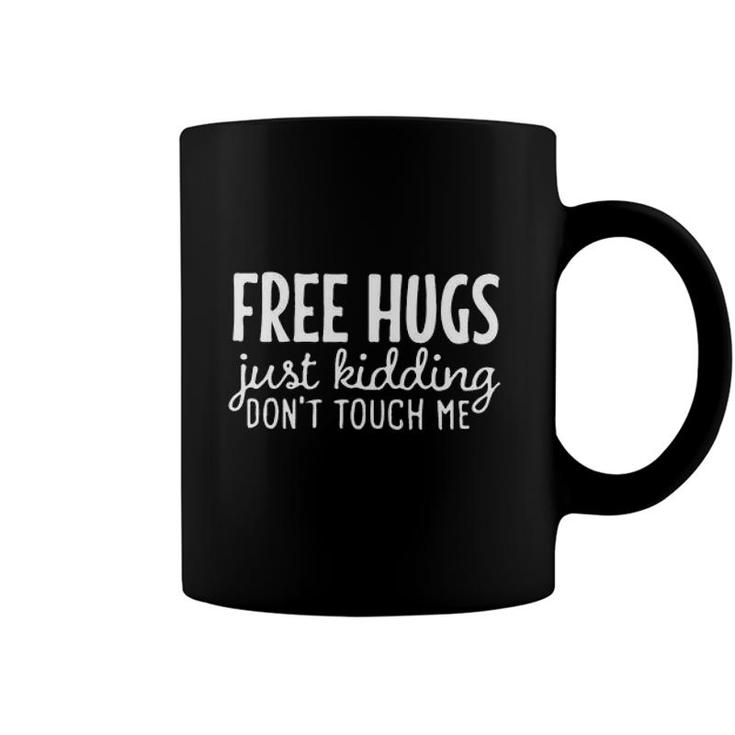 Free Hugs Just Kidding Do Not Touch Me Enjoyable Gift 2022 Coffee Mug