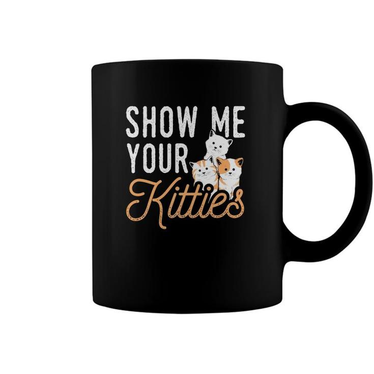 Funny Cat Design Show Me Your Kitties Wordplay Cats Coffee Mug