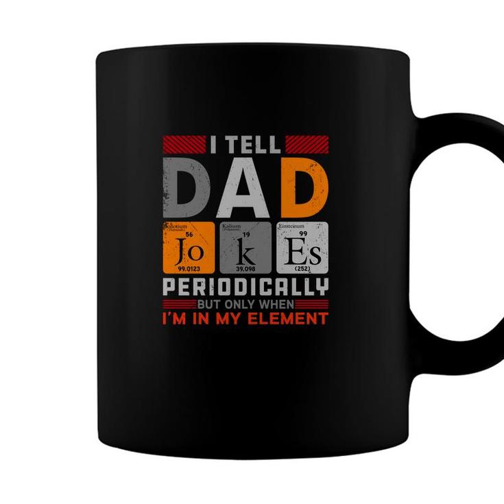 Funny Chemistry I Tell Dad Jokes Periodically Present For Fathers Day Coffee Mug
