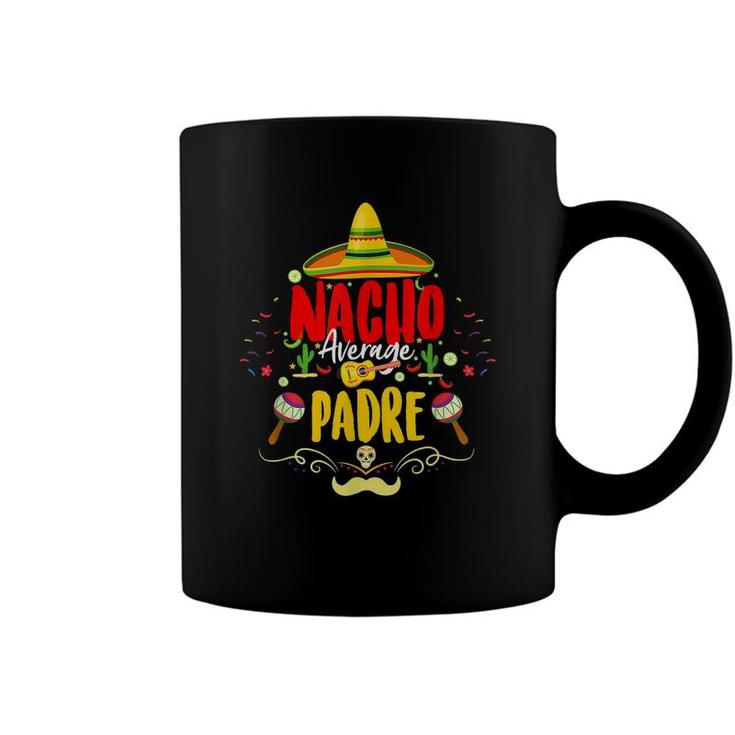 Funny Cinco De Mayo Mexican Dad Nacho Average Padre  Coffee Mug