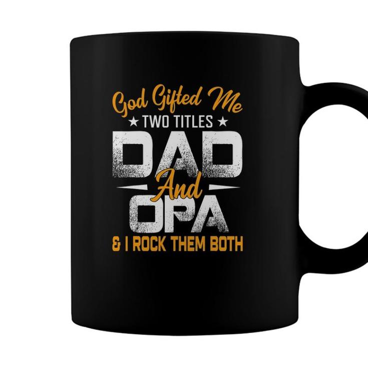 Funny Fathers Day God Gifted Me Two Titles Dad And Opa Coffee Mug
