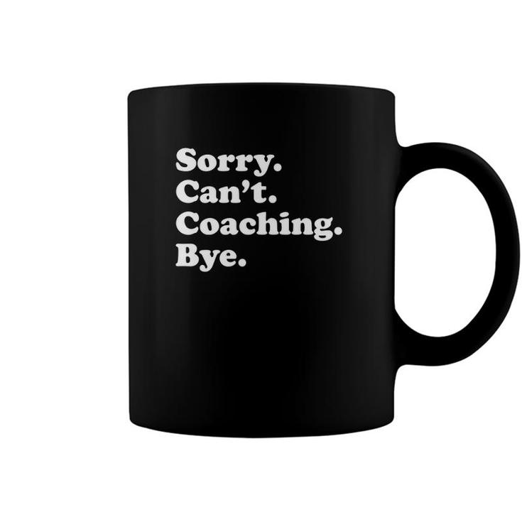 Funny Gift For Coach Sorry Cant Coaching Bye Coffee Mug